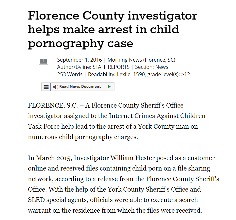FLORENCE, S.C. – A Florence County Sheriff's Office investigator assigned to the Internet Crimes Against Children Task Force help lead to the arrest of a York County man on numerous child pornography charges.
In March 2015, Investigator William Hester posed as a customer online and received files containing child porn on a file sharing network, according to a release from the Florence County Sheriff's Office. With the help of the York County Sheriff's Office and SLED special agents, officials were able to execute a search warrant on the residence from which the files were received.