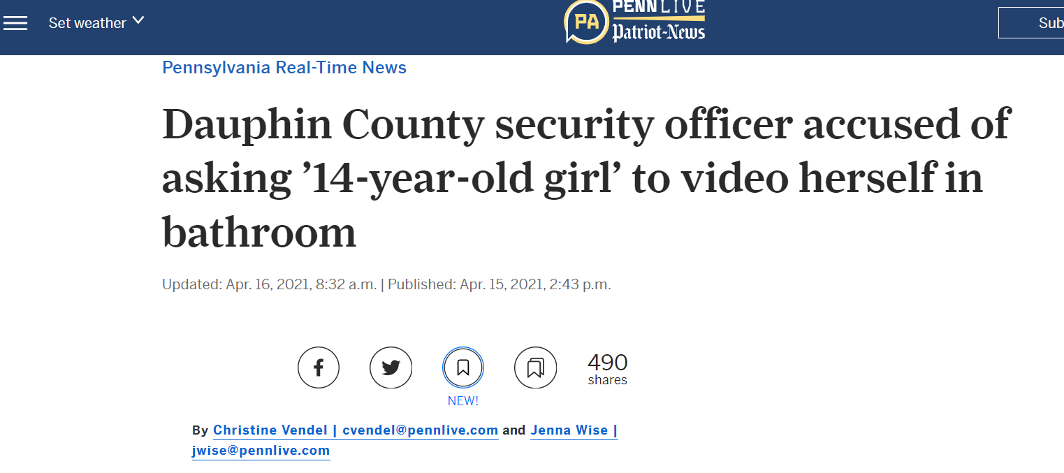 Dauphin County security officer accused of asking &rsquo;14-year-old girl&rsquo; to video herself in bathroom
https://www.pennlive.com/news/2021/04/dauphin-county-security-officer-accused-of-asking-14-year-old-girl-to-video-herself-in-bathroom.html?utm_campaign=pennlive_sf
