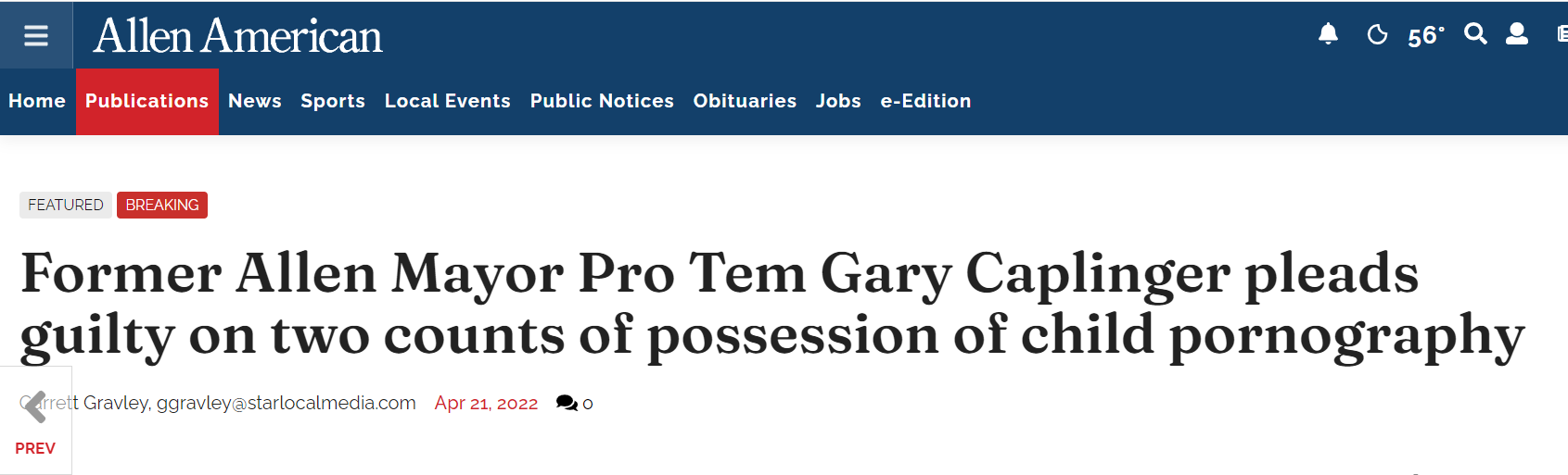Allen American
Former Allen Mayor Pro Tem Gary Caplinger pleads guilty on two counts of possession of child pornography
https://starlocalmedia.com/allenamerican/former-allen-mayor-pro-tem-gary-caplinger-pleads-guilty-on-two-counts-of-possession-of/article_9a0e31bc-c1a5-11ec-9f1a-f7e32d04b4f8.html