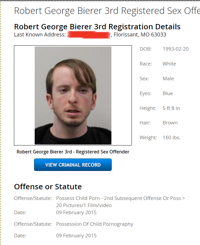 Robert George Bierer III 
Registered Sex Offender
Florissan, MT
I blocked out address 
Offense: Possess Child Porn
2nd Subsequent Offense 
20 Pictures/ 1 Film/video
5 February  2015