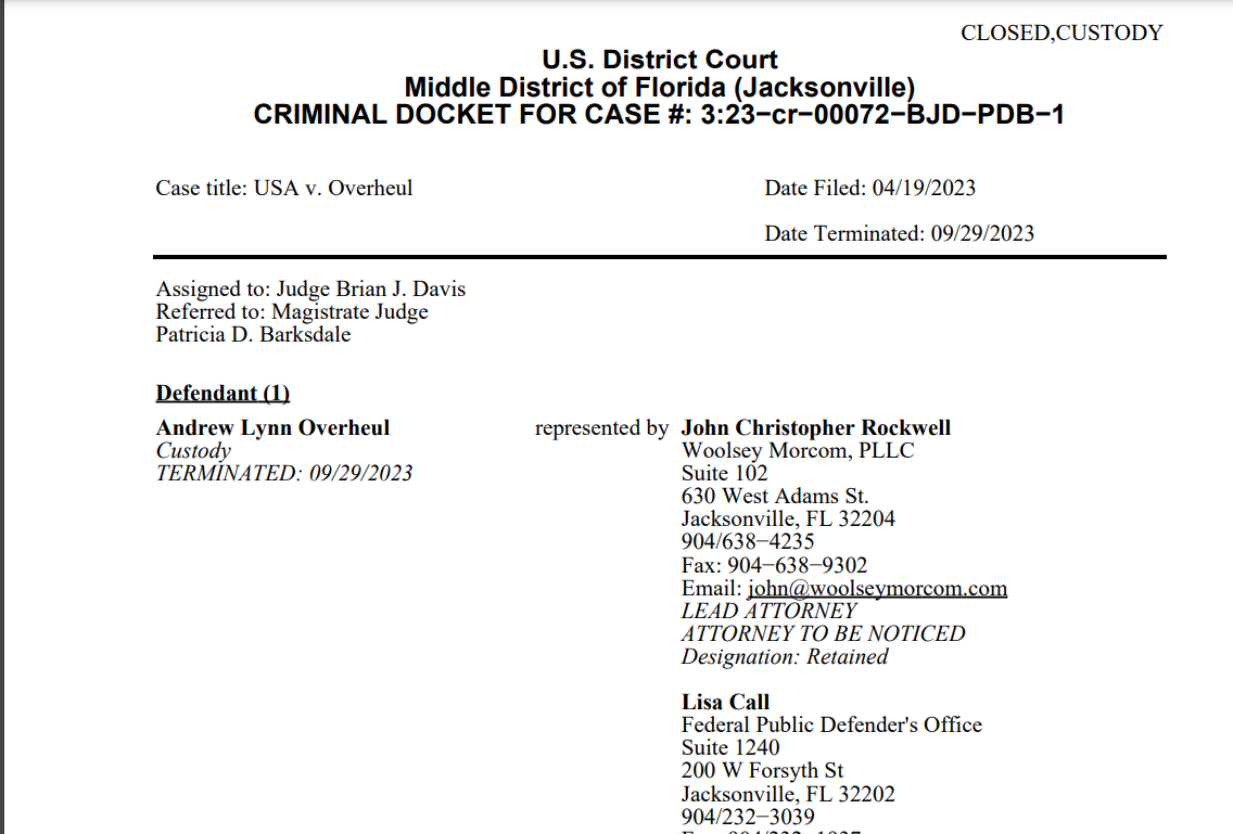 CLOSED,CUSTODY
U.S. District Court
Middle District of Florida (Jacksonville)
CRIMINAL DOCKET FOR CASE #: 3:23−cr−00072−BJD−PDB−1
Case title: USA v. Overheul Date Filed: 04/19/2023
Date Terminated: 09/29/2023
Assigned to: Judge Brian J. Davis
Referred to: Magistrate Judge
Patricia D. Barksdale
Defendant (1)
Andrew Lynn Overheul
Custody
TERMINATED: 09/29/2023
represented by John Christopher Rockwell
Woolsey Morcom, PLLC
Suite 102
630 West Adams St.
Jacksonville, FL 32204
904/638−4235
Fax: 904−638−9302
Email: john@woolseymorcom.com
LEAD ATTORNEY
ATTORNEY TO BE NOTICED
Designation: Retained
Lisa Call
Federal Public Defender's Office
Suite 1240
200 W Forsyth St
Jacksonville, FL 32202
904/232−3039
Fax: 904/232−1937
Email: Lisa_Call@fd.org
TERMINATED: 04/27/2023
Designation: Public Defender or Community
Defender Appointment
Pending Counts Disposition
SEXUAL EXPLOITATION OF
CHILDREN
(2)
Imprisonment: 240 months, this term consists of a
240 month term as to each of Counts Two and Six
of the Indictment, all such terms to run
concurrently; Supervised Release: LIFE, this term
consists of a LIFE term as to each of Counts Two
and Six of the Indictment, all such terms to run
concurrently; Special Assessment: $100.00
SEXUAL EXPLOITATION OF
CHILDREN
(6)
Imprisonment: 240 months, this term consists of a
240 month term as to each of Counts Two and Six
of the Indictment, all such terms to run
concurrently; Supervised Release: LIFE, this term
consists of a LIFE term as to each of Counts Two
and Six of the Indictment, all such terms to run
concurrently; Special Assessment: $100.00
Highest Offense Level (Opening)
Felony
Terminated Counts Disposition
SEXUAL EXPLOITATION OF
CHILDREN
(1)
DISMISSED ON GOVERNMENT'S MOTION
SEXUAL EXPLOITATION OF
CHILDREN
(3−5)
DISMISSED ON GOVERNMENT'S MOTION
Highest Offense Level
(Terminated)
Felony
Complaints Disposition
None
Plaintiff
USA represented by Ashley Washington
US Attorney's Office − FLM
Suite 700
300 N Hogan St
Jacksonville, FL 32202
904−301−6300
Fax: 904−301−6310
Email: Ashley.Washington2@usdoj.gov
LEAD ATTORNEY
ATTORNEY TO BE NOTICED
Designation: Retained
Kelly Karase
US Attorney's Office − FLM
Suite 700
300 N Hogan St
Jacksonville, FL 32202
904/301−6301
Fax: 904/301−6310
Email: Kelly.Karase@usdoj.gov
TERMINATED: 05/24/2023
ATTORNEY TO BE NOTICED
Designation: Retained
Date Filed # Docket Text
04/19/2023 1 INDICTMENT returned in open court as to Andrew Lynn Overheul (1) count(s) 1−6.
(Attachments: # 1 Restricted Unredacted Indictment) (BD) (Entered: 04/19/2023)
04/19/2023 2 MOTION for ARREST Warrant by USA as to Andrew Lynn Overheul. (BD)
(Entered: 04/19/2023)
04/19/2023 3 ORDER granting 2 Motion for Warrant as to Andrew Lynn Overheul (1). Signed
by Magistrate Judge Monte C. Richardson on 4/19/2023. (BD) (Entered:
04/19/2023)
04/19/2023 6 ORDER as to Andrew Lynn Overheul: Pursuant to the Due Process Protections
Act, the Court confirms the United States' obligation to produce all exculpatory
evidence to the defendant pursuant to Brady v. Maryland, 373 U.S. 83 (1963), and
its progeny and orders the United States to do so. Failing to do so in a timely
manner may result in consequences, including exclusion of evidence, adverse jury
instructions, dismissal of charges, contempt proceedings, and sanctions. Signed
by Judge Timothy J. Corrigan on 12/1/2020. (BD) (Entered: 04/19/2023)
04/20/2023 ARREST of Andrew Lynn Overheul on 4/20/2023 (ASL) (Entered: 04/24/2023)
04/20/2023 7 MINUTE entry for the in person proceeding held before Magistrate Judge Patricia D.
Barksdale: initial appearance held on 4/20/2023. (digital) (ASL) (Entered: 04/24/2023)
04/20/2023 8 ORAL MOTION to appoint counsel by Andrew Lynn Overheul. (ASL) Motions
referred to Magistrate Judge Patricia D. Barksdale. (Entered: 04/24/2023)
04/20/2023 9 ORAL MOTION for detention by USA. (ASL) Motions referred to Magistrate Judge
Patricia D. Barksdale. (Entered: 04/24/2023)
04/20/2023 10 ORAL MOTION to continue the detention hearing by USA. (ASL) (Entered:
04/24/2023)
04/20/2023 11 ORDER granting 8 the defendant's oral motion to appoint counsel and
appointing the lawyers with the Federal Defender's Office to represent him in this
case. Signed by Magistrate Judge Patricia D. Barksdale on 4/20/2023. (ASL)
(Entered: 04/24/2023)
04/20/2023 12 ORDER OF TEMPORARY DETENTION granting 10 the United States' oral
motion to continue the detention hearing and scheduling the detention hearing
for 4/24/2023 at 03:30 PM in Jacksonville Courtroom 5B before Magistrate Judge
Patricia D. Barksdale. Signed by Magistrate Judge Patricia D. Barksdale on
4/20/2023. (ASL) (Entered: 04/24/2023)
04/24/2023 14 NOTICE OF ATTORNEY APPEARANCE: John Christopher Rockwell appearing for
Andrew Lynn Overheul (Rockwell, John) (Entered: 04/24/2023)
04/24/2023 15 ARREST Warrant Returned Executed on 4/20/2023 as to Andrew Lynn Overheul.
(BD) (Entered: 04/25/2023)
04/24/2023 16 MINUTE entry for the in person arraignment and detention hearings held on
4/24/2023 before Magistrate Judge Patricia D. Barksdale: The defendant entered pleas
of not guilty to counts one through six of the indictment and waived his right to a
detention hearing, reserving the right to reopen the detention hearing if circumstances
change. (digital) (ASL) (Entered: 04/27/2023)
04/24/2023 17 ORAL MOTION to withdraw as counsel for the defendant by Assistant Federal
Defender Scott Schmidt. (ASL) Motions referred to Magistrate Judge Patricia D.
Barksdale. (Entered: 04/27/2023)
04/24/2023 18 NOTICE of acceptance of general discovery by Andrew Lynn Overheul (filed in open
court) (ASL) (Entered: 04/27/2023)
04/24/2023 19 ORDER OF DETENTION PENDING TRIAL signed by Magistrate Judge
Patricia D. Barksdale on 4/24/2023. (ASL) (Entered: 04/27/2023)
04/24/2023 20 SCHEDULING ORDER: A status conference is scheduled for 5/22/2023 at 03:30
PM in Jacksonville Courtroom 12C before Judge Brian J. Davis; the jury trial is
scheduled for the term commencing on 6/5/2023 at 09:00 AM in Jacksonville
Courtroom 12C before Judge Brian J. Davis; discovery, dispositive, and
suppression motions are due by 5/22/2023. Signed by Deputy Clerk on 4/24/2023.
(ASL) (Entered: 04/27/2023)
04/27/2023 21 ORDER granting 17 Assistant Federal Defender Scott Schmidt's motion to
withdraw as counsel for the defendant. Signed by Magistrate Judge Patricia D.
Barksdale on 4/27/2023. (ASL) (Entered: 04/27/2023)
05/09/2023 23 UNOPPOSED MOTION for Protective Order for Discovery by USA as to Andrew
Lynn Overheul. (Karase, Kelly) Motions referred to Magistrate Judge Patricia D.
Barksdale. Modified on 5/10/2023 to edit docket text (MDC). (Entered: 05/09/2023)
05/10/2023 24 ENDORSED ORDER granting 23 the United States' unopposed motion for entry
of a protective order. The protective order will be entered separately. Signed by
Magistrate Judge Patricia Barksdale on May 10, 2023 (ASL) (Entered: 05/10/2023)
05/10/2023 25 PROTECTIVE ORDER signed by Magistrate Judge Patricia D. Barksdale on
5/10/2023. (ASL) (Entered: 05/10/2023)
05/22/2023 26 ORAL MOTION to Continue Trial by Andrew Lynn Overheul. (CKS) (Entered:
05/23/2023)
05/22/2023 27 Minute Entry for In Person proceedings held before Judge Brian J. Davis: STATUS
Conference as to Andrew Lynn Overheul held on 5/22/2023; granting 26 Oral Motion
to Continue Trial as to Andrew Lynn Overheul (1). Status Conference set for
7/24/2023 at 03:30 PM in Jacksonville Courtroom 12 C before Judge Brian J. Davis.
Jury Trial set for trial term commencing on 8/7/2023 at 09:00 AM in Jacksonville
Courtroom 12 C before Judge Brian J. Davis. Court Reporter: Shelli Kozachenko
(CKS) (Entered: 05/23/2023)
05/24/2023 28 Notice of substitution of AUSA. Ashley Washington substituting for Kelly Karase.
(Washington, Ashley) (Entered: 05/24/2023)
06/02/2023 29 NOTICE OF HEARING: A change−of−plea hearing is scheduled for 6/7/2023 at
02:00 PM in Jacksonville Courtroom 5B before Magistrate Judge Patricia D.
Barksdale. (ASL) (Entered: 06/02/2023)
06/07/2023 30 MINUTE entry for the in person change−of−plea held on 6/7/2023 before Magistrate
Judge Patricia D. Barksdale: The defendant entered pleas of guilty to counts two and
six of the indictment. (digital) (ASL) (Entered: 06/08/2023)
06/07/2023 31 CONSENT regarding entry of a plea of guilty by Andrew Lynn Overheul (filed in
open court) (ASL) (Entered: 06/08/2023)
06/07/2023 32 PLEA AGREEMENT re: counts two and six of the indictment (filed in open court; the
original document has been returned to the AUSA) (ASL) (Entered: 06/08/2023)
06/07/2023 33 REPORT AND RECOMMENDATION concerning plea of guilty re: counts two
and six of the indictment. The parties agreed to waive the 14−day objection
period. Signed by Magistrate Judge Patricia D. Barksdale on 6/7/2023. (ASL)
(Entered: 06/08/2023)
06/14/2023 35 ACCEPTANCE OF PLEA of guilty and adjudication of guilt re: Count(s) Two and
Six of the Indictment as to Andrew Lynn Overheul. Sentencing set for 9/25/2023 at
10:00AM in Jacksonville Courtroom 12 C before Judge Brian J. Davis. Signed by
Judge Brian J. Davis on 06/13/2023. (CKS) (Entered: 06/14/2023)
09/18/2023 39 SENTENCING MEMORANDUM by Andrew Lynn Overheul (Attachments: # 1
Exhibit A, # 2 Exhibit B, # 3 Exhibit C, # 4 Exhibit D)(Rockwell, John) (Entered:
09/18/2023)
09/25/2023 40 Minute Entry for In Person proceedings held before Judge Brian J. Davis:
SENTENCING held on 9/25/2023 for Andrew Lynn Overheul (1), Count(s) 1, 3−5,
DISMISSED ON GOVERNMENT'S MOTION; Count(s) 2, 6, Imprisonment: 240
months, this term consists of a 240 month term as to each of Counts Two and Six of
the Indictment, all such terms to run concurrently; Supervised Release: LIFE, this term
consists of a LIFE term as to each of Counts Two and Six of the Indictment, all such
terms to run concurrently; Special Assessment: $200.00. Court Reporter: Shelli
Kozachenko (CKS) (Entered: 09/29/2023)
09/29/2023 41 JUDGMENT as to Andrew Lynn Overheul (1), Count(s) 1, 3−5, DISMISSED ON
GOVERNMENT'S MOTION; Count(s) 2, 6, Imprisonment: 240 months, this
term consists of a 240 month term as to each of Counts Two and Six of the
Indictment, all such terms to run concurrently; Supervised Release: LIFE, this
term consists of a LIFE term as to each of Counts Two and Six of the Indictment,
all such terms to run concurrently; Special Assessment: $200.00. Signed by Judge
Brian J. Davis on 09/27/2023. (CKS) (Entered: 09/29/2023)