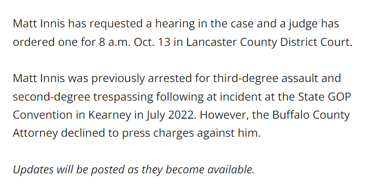 Matt Innis was previously arrested for third-degree assault and second-degree trespassing following at incident at the State GOP Convention in Kearney in July 2022. However, the Buffalo County Attorney declined to press charges against him.
Updates will be posted as they become available.